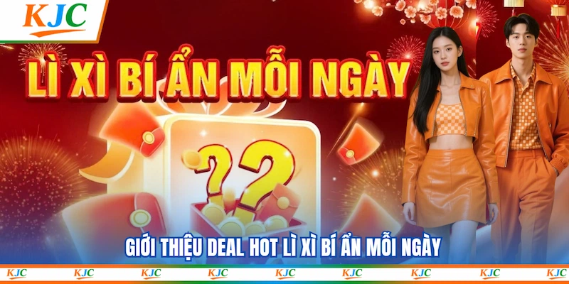 Giới thiệu deal hot Lì xì bí ẩn mỗi ngày