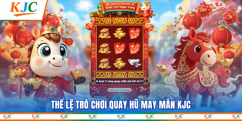 Thể lệ trò chơi Quay Hũ May Mắn KJC