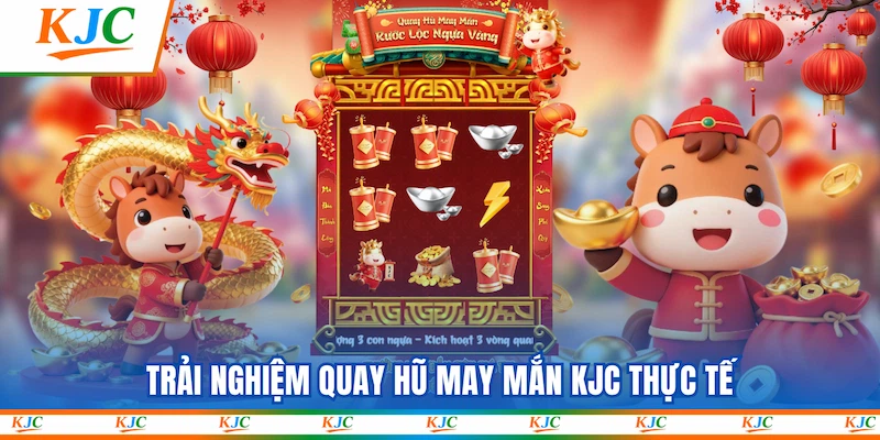 Trải nghiệm Quay Hũ May Mắn KJC thực tế
