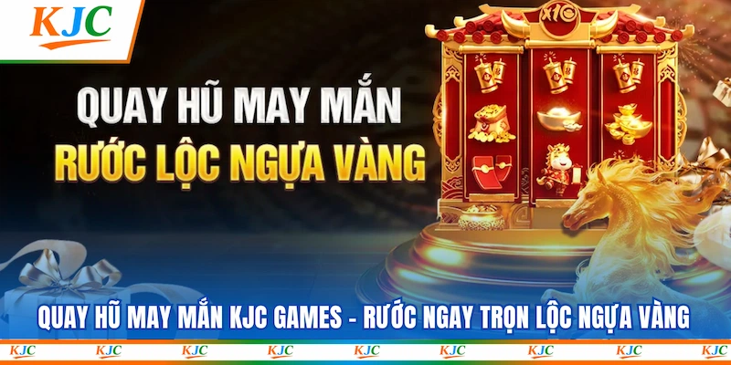 Quay Hũ May Mắn KJC