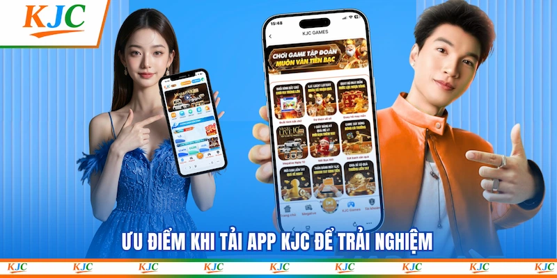 Ưu điểm khi Tải app KJC để trải nghiệm